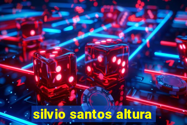 silvio santos altura